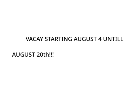 vacay notice please click!!!