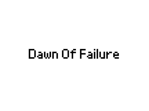 Dawn Of Failure| CCE(slight Flash Warning)