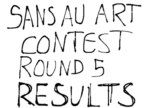 SANS AU ART CONTEST ||ROUND 5|| - RESULTS