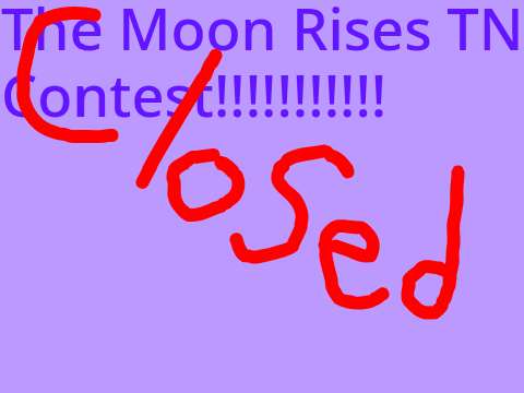 The Moon Rises TN Contest(Closed)