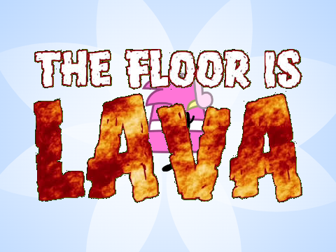 THE FLOOR IS LAVA