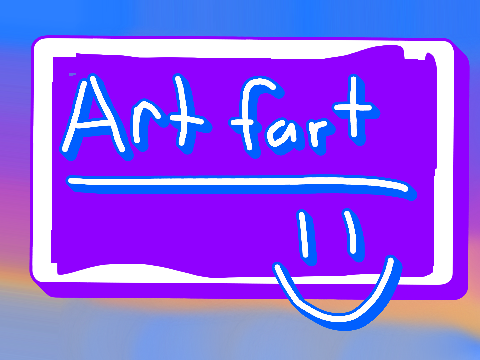 --ART FART--