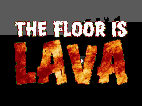 THE FLOOR IS LAVA