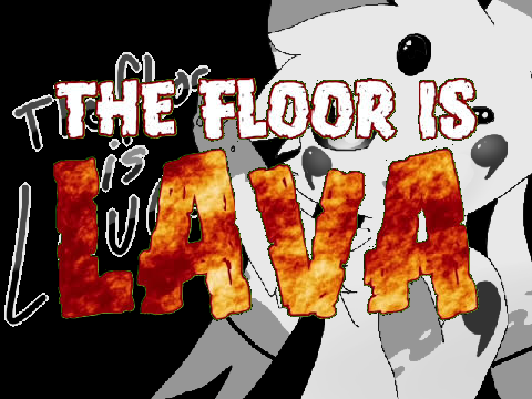 THE FLOOR IS LAVA