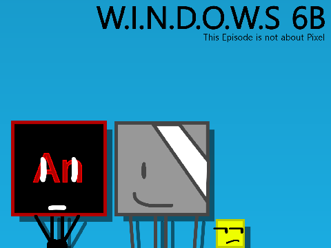 W.I.N.D.O.W.S 6B: This Episode is not about Pixel