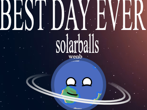 BEST DAY EVER animation meme Solarballs im way too bored