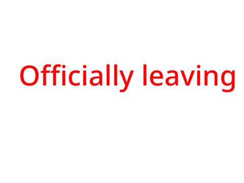 Officially leaving.