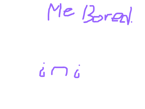 >:( Bored