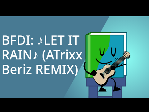 BFDI: ♪LET IT RAIN♪ (REMIX) - Ft. Book #BFDI #MLP #Book #Music Video