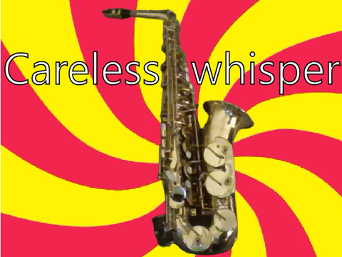 me playing  "Careless Whisper" Because why not?