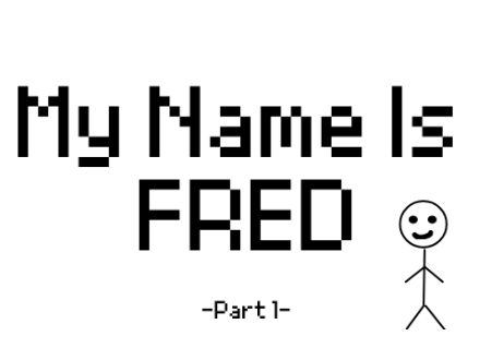My Name is Fred Part 1