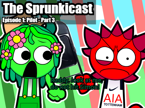 The Sprunkicast (Pilot Episode - Part 3)