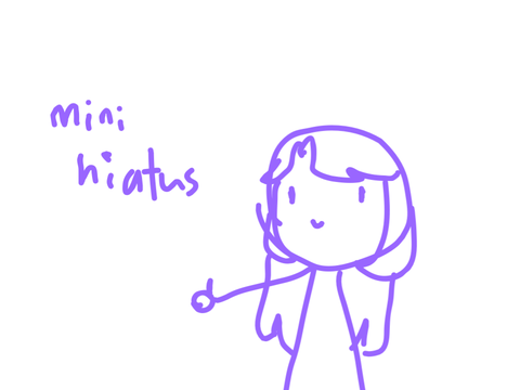Mini-hiatus