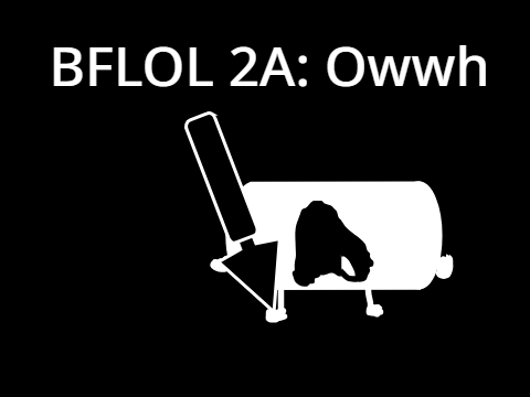BFLOL 2A: Owwh