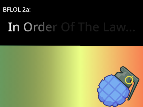 BFLOL 2A: In Order of the Law...