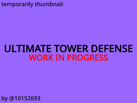 (WORK IN PROGRESS) Ultimate Tower Defense