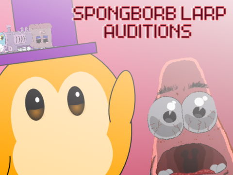 AUDITIONS FOR THE SPONGBORB LARP