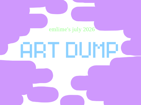 emlime's july 2026 art dump