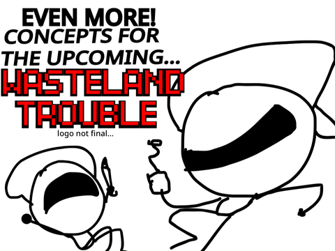 Even More Concepts for the upcoming… Wasteland Trouble!