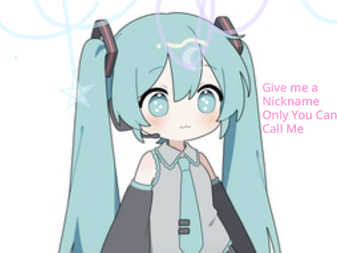 Give me a nickname ONLY YOU can call me