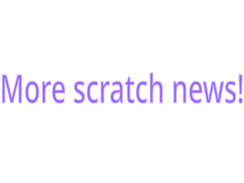 More scratch news