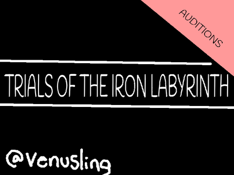 >> TRIALS OF THE IRON LABYRINTH ••• 「auditions」
