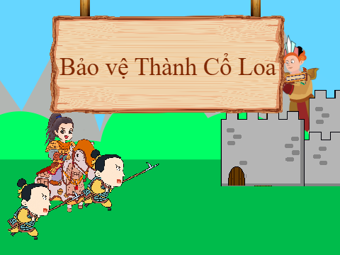 Bảo Vệ Thành Cổ Loa (chưa hoàn thành)