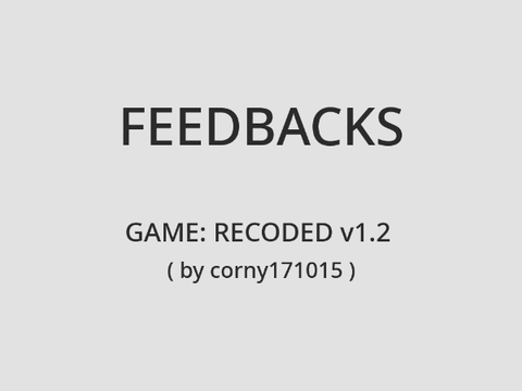 Feedbacks - GAME: RECODED v1.2 for corny171015
