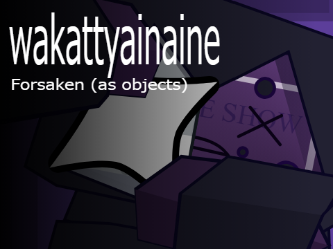 Wakattyainaine meme ||Forsaken as objects