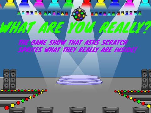 WHAT ARE YOU REALLY? THE GAME SHOW! NOW STREAMING ON SCRATCH!