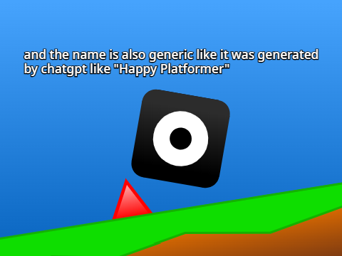those lame generic platformer you find on the explore page