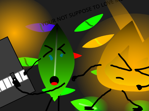 Your not suposed to love me!!!!!!!!!!!!!! [leafy version]