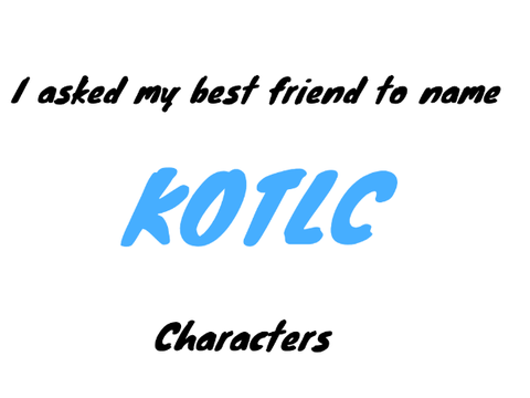 I asked my best friend to name KOTLC characters