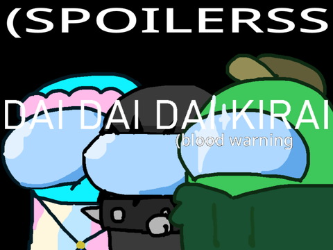 (SPOILERSSS) dai dai dai kirai AMONG USSS!!!! :3 on