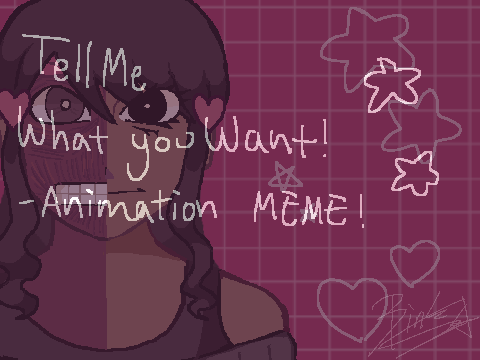 Tell Me What You Want! - Animation MEME