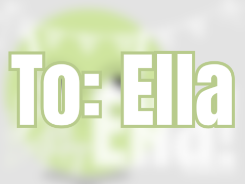 To: Ella