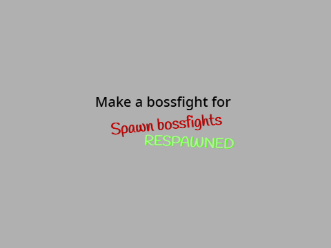 Make a bossfight for Spawn bossfights: respawned