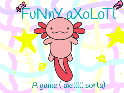 funny axolotl!!!!!!!!