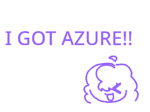 I GOT AZURE!!