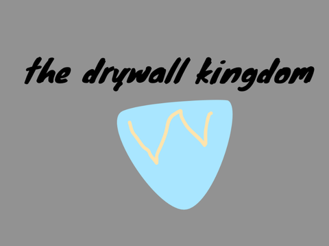 the drywall kingdom 