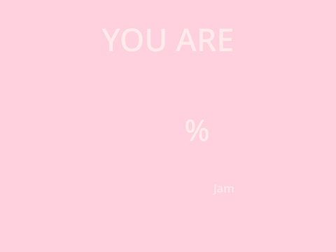 how Jam_the_furret are you?