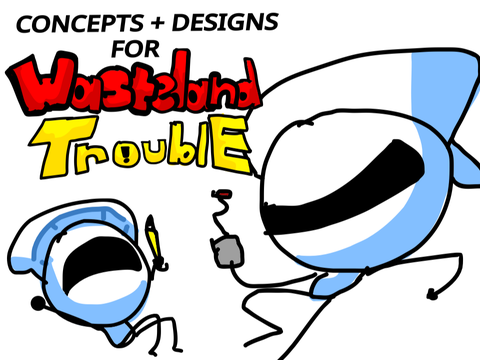 Concepts and Designs for Wasteland Trouble!!!
