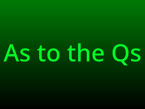 As to the Qs