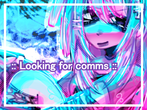 :: Looking for comms !! + art dump ::