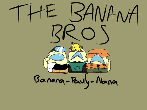Meet the Banana Bros tbh