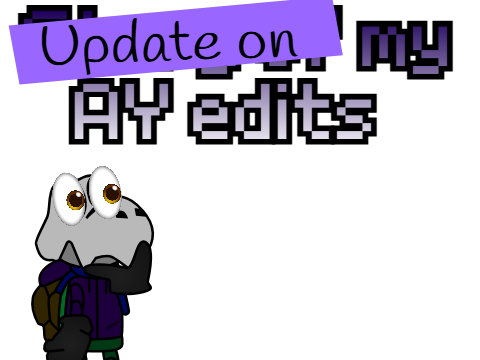 Update on my AY edits