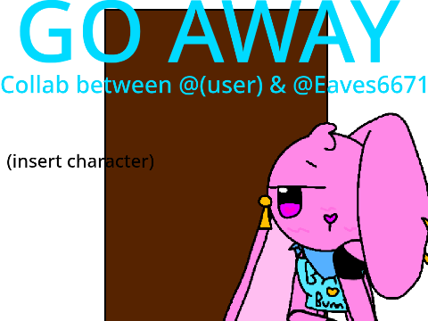 Go away|| Fake Collab||Bday project
