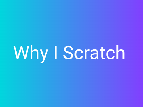 Why I Scratch