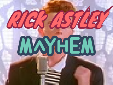 Rick Astley Mayhem 