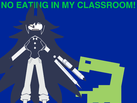 NO EATING IN MY CLASSROOM!  remix